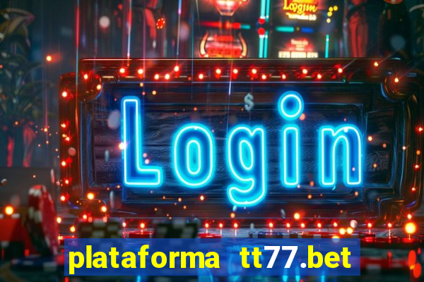 plataforma tt77.bet paga mesmo